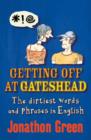 Image for Getting off at Gateshead  : the dirtiest words and phrases in English from ass-end to zig-zig