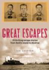 Image for Great escapes  : Alcatraz, the Berlin Wall, Colditz, Devil&#39;s Island and 20 other stories of daring, audacity and ingenuity