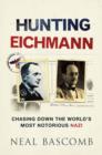 Image for Hunting Eichmann  : chasing down the world&#39;s most notorious Nazi