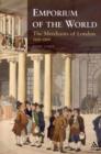 Image for Emporium of the World: the Merchants of London 1660-1800