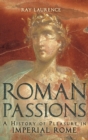 Image for Roman passions  : a history of pleasure in Imperial Rome