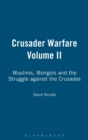 Image for Crusader warfareVol. 2: Muslims, Mongols and the struggle against the Crusades, 1050-1300 AD