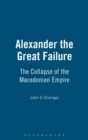 Image for Alexander the great failure  : the collapse of the Macedonian Empire