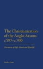 Image for The Christianization of the Anglo-Saxons c.597-c.700