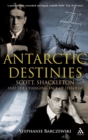 Image for Antarctic destinies  : Scott, Shackleton, and the changing face of heroism