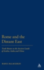 Image for Rome and the distant East  : trade routes to the ancient lands of Arabia, India and China