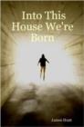 Image for Into This House We&#39;re Born