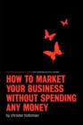 Image for First Time Entrepreneur Series: How to Market Your Business Without Spending Any Money