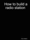 Image for How to Build a Radio Station