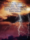 Image for Reiki Power Animals : Rediscovering The Power of Our Animal Allies - Walking With Animal Totems, And Living in Daily Reiki Contact With The Power Animals!