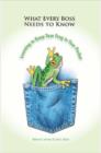 Image for What Every Boss Needs To Know : Learning to Keep Your Frog in Your Pocket