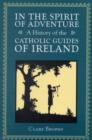 Image for In the Spirit of Adventure : A History of the Catholic Guides of Ireland