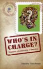Image for Who&#39;s in charge?  : towards leadership of service (Câeifin Papers 2009)