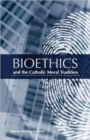 Image for Bioethics and the Catholic Moral Tradition