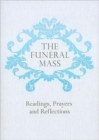 Image for The Funeral Mass : Readings, Prayers and Reflections