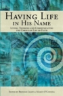 Image for Having Life in His Name : Living, Thinking and Communicating the Christian Life of Faith