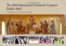 Image for The 50th International Eucharistic Congress, Dublin 2012 : A Celebration in Pictures and Words
