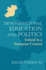 Image for Denominational Education and Politics : Ireland in a European Context