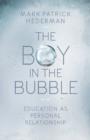 Image for The boy in the bubble: education as personal relationship
