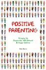 Image for Positive parenting: bringing up responsible, well-behaved &amp; happy children