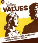 Image for Vintage Values : Classic Pamphlet Cover Design from Twentieth-Century Ireland