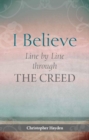 Image for I Believe: Line by Line Through the Creed