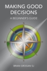 Image for Making Good Decisions : A Beginner&#39;s Guide