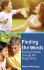 Image for Finding the Words: Talking Children through the Tough Times