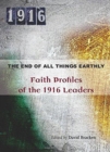 Image for The End of All Things Earthly : Faith Profiles of the 1916 Leaders