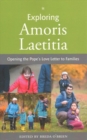 Image for Exploring Amoris Laetitia : Opening the Pope&#39;s Love Letter to Families