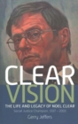 Image for Clear Vision : The Life and Legacy of Noel Clear