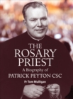 Image for THE ROSARY PRIEST: A Biography of Patrick Peyton