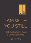 Image for I am with you still  : faith reflections from a Covid-19 world