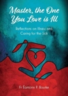 Image for Master, the one you love is ill  : reflections on illness and caring for the sick