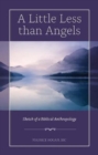 Image for A little less than angels  : sketch of a biblical anthropology