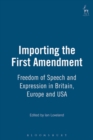 Image for Importing the first amendment: freedom of expression in American, English and European law
