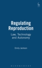 Image for Regulating reproduction: law, technology and autonomy