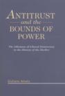 Image for Antitrust and the bounds of power: the dilemma of liberal democracy in the history of the market