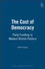 Image for The cost of democracy: party funding in modern British politics