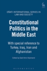 Image for Constitutional Politics in the Middle East: With special reference to Turkey, Iraq, Iran and Afghanistan