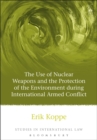 Image for The use of nuclear weapons and the protection of the environment during international armed conflict
