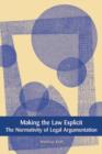 Image for Making the law explicit: the normativity of legal argumentation