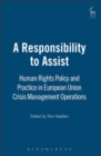 Image for The responsibility to assist: EU policy and practice in crisis-management operations under European security and defence policy : a COST report