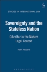 Image for Sovereignty and the stateless nation: Gibraltar in the modern legal context : v. 24