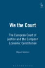 Image for We, the Court: the European Court of Justice and the European Economic Constitution : a critical reading of Article 30 of the EC Treaty