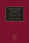 Image for Fiduciary loyalty: protecting the due performance of non-fiduciary duties