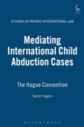 Image for Mediating international child abduction cases: the Hague Convention : v.7