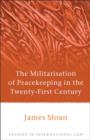 Image for The militarisation of peacekeeping in the twenty-first century