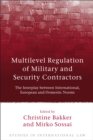 Image for Multilevel regulation of military and security contractors: the interplay between international, European and domestic norms