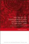 Image for The right to development and international economic law: legal and moral dimensions